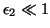 $\epsilon_2 \ll 1$