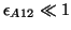 $\epsilon_{A12} \ll 1$