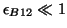 $\epsilon_{B12} \ll 1$