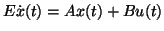 $E \dot{x} (t) = Ax(t) + Bu(t)$