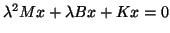 $\lambda^2 Mx + \lambda B x + Kx = 0$