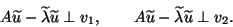 \begin{displaymath}
A \tlu - \tla \tlu \orth v_1 , \qquad
A \tlu - \tla \tlu \orth v_2 . \end{displaymath}