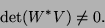 \begin{displaymath}
\det ( W ^{\ast} V ) \ne 0 .
\end{displaymath}