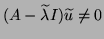 $(A-\tilde{\lambda}I)\tilde u\neq 0$