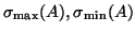 $\sigma_{\max}(A), \sigma_{\min}(A)$