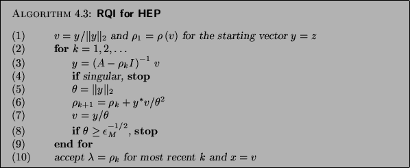 \begin{algorithm}{RQI for HEP}
{
\begin{tabbing}
(nr)ss\=ijkl\=bbb\=ccc\=ddd\= \...
...t $\lambda=\rho_k$\ for most recent $k$\ and $x=v$\end{tabbing}}
\end{algorithm}