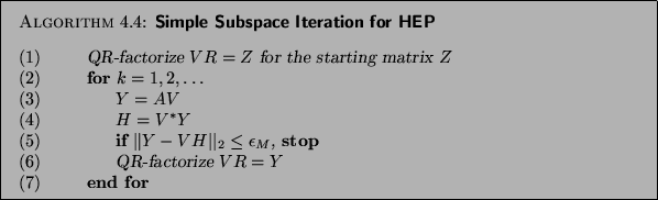 \begin{algorithm}{Simple Subspace Iteration for HEP}
{
\begin{tabbing}
(nr)ss\...
...ize $V R = Y$\ \\
{\rm (7)} \> \> {\bf end for}
\end{tabbing}}
\end{algorithm}