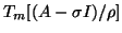 $T_m [ (A - \sigma I) / \rho ] $