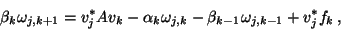 \begin{displaymath}\beta_k\omega_{j,k+1}=v_j^{\ast}Av_k-\alpha_k \omega_{j,k} - \beta_{k-1}\omega_{j,k-1}+v_j^{\ast}f_k\,,\end{displaymath}