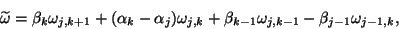 \begin{displaymath}
\tilde{\omega}=\beta_k\omega_{j,k+1}+(\alpha_k-\alpha_j)\omega_{j,k}+
\beta_{k-1}\omega_{j,k-1}-\beta_{j-1}\omega_{j-1,k},\end{displaymath}