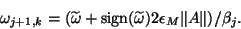 \begin{displaymath}\omega_{j+1,k}=(\tilde{\omega}+\mathrm{sign}(\tilde{\omega})2\eps\Vert A\Vert)/\beta_j.\end{displaymath}