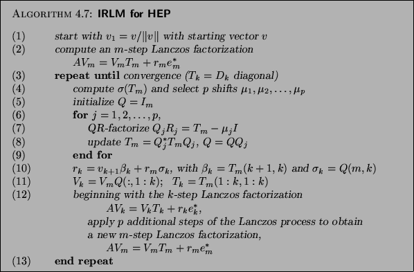 \begin{algorithm}{IRLM
for HEP
}
{
\begin{tabbing}
(nr)ss\=ijkl\=bbb\=ccc\=dd...
...e_m^{\ast} $\ \\
{\rm (13)}\> \>{\bf end repeat}
\end{tabbing}}
\end{algorithm}